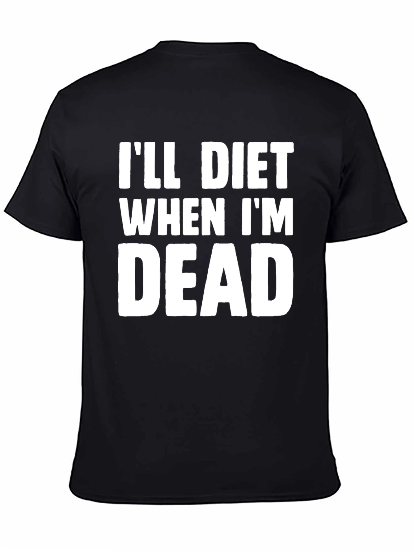 Ill Diet When Im Dead T-Shirt