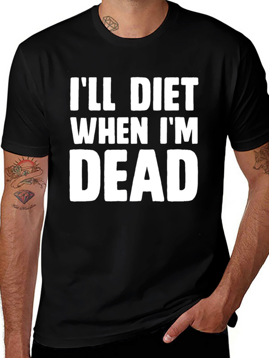 Ill Diet When Im Dead T-Shirt