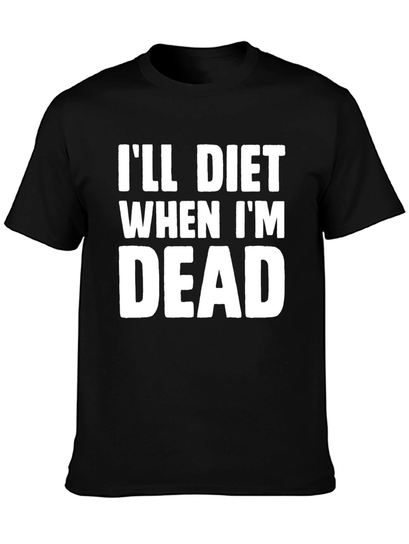 Ill Diet When Im Dead T-Shirt