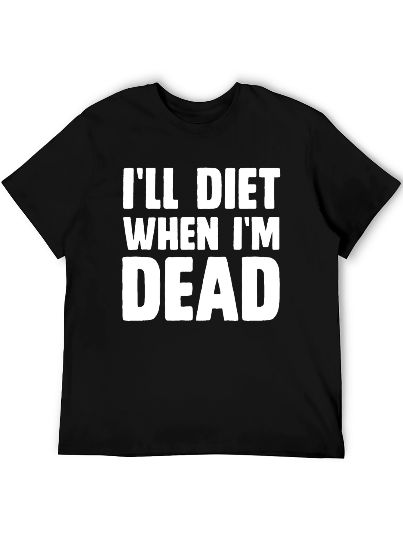 Ill Diet When Im Dead T-Shirt