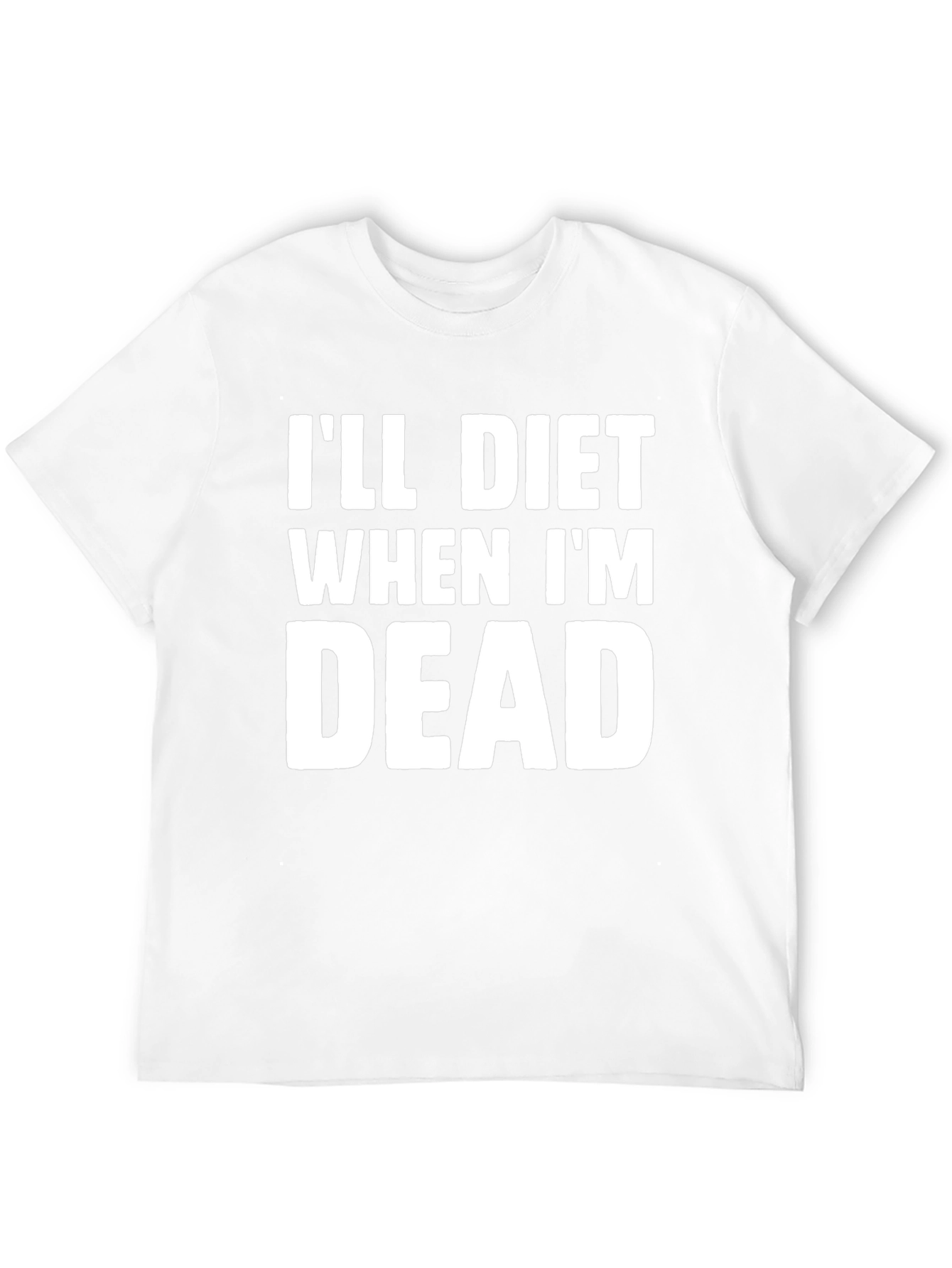Ill Diet When Im Dead T-Shirt