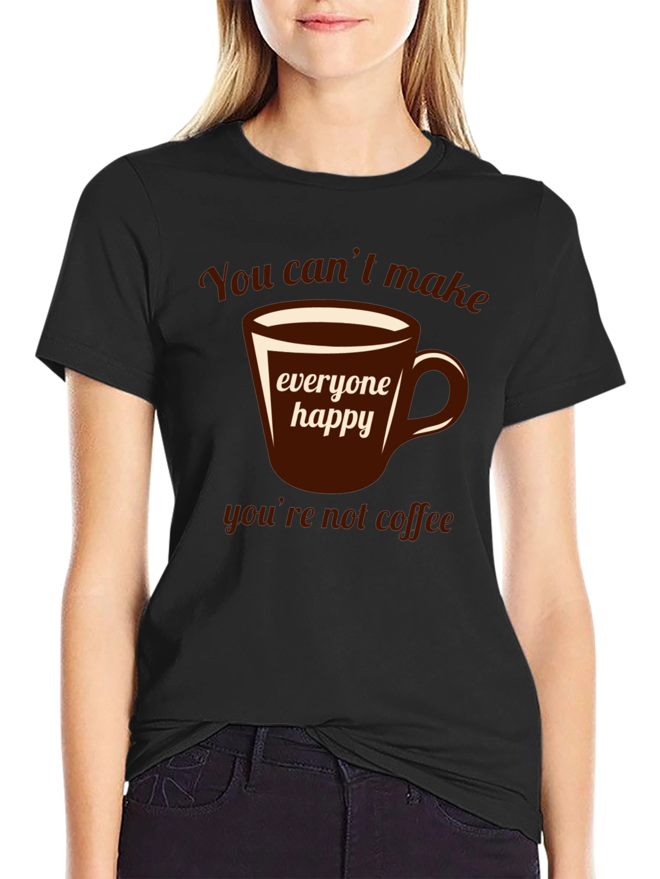 Coffee Lover T-Shirt - You Cant Make Everyone Happy!