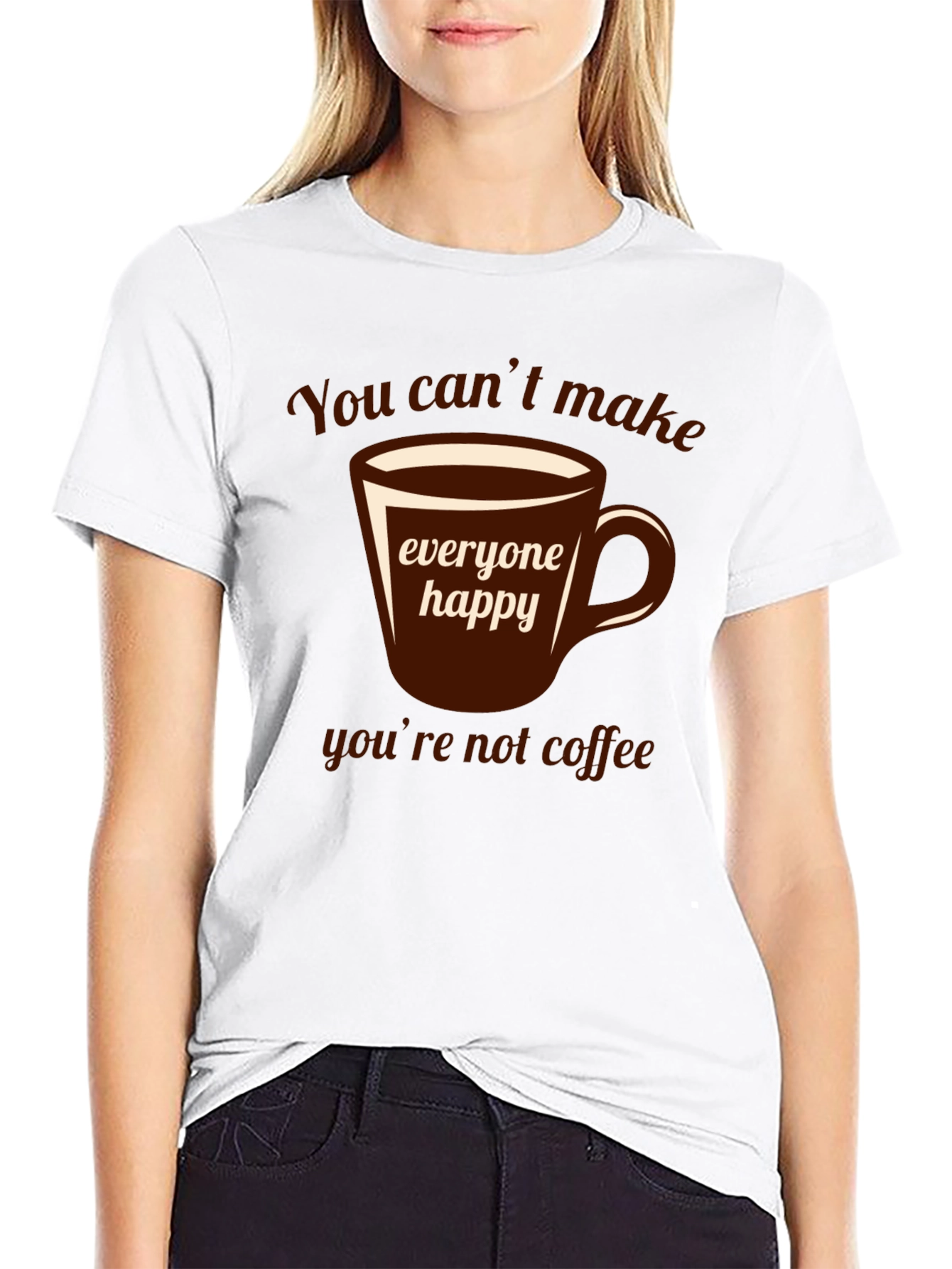 Coffee Lover T-Shirt - You Cant Make Everyone Happy!
