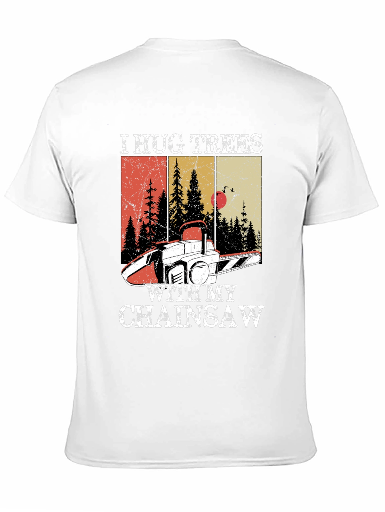 I Hug Trees with My Chainsaw Graphic Tee