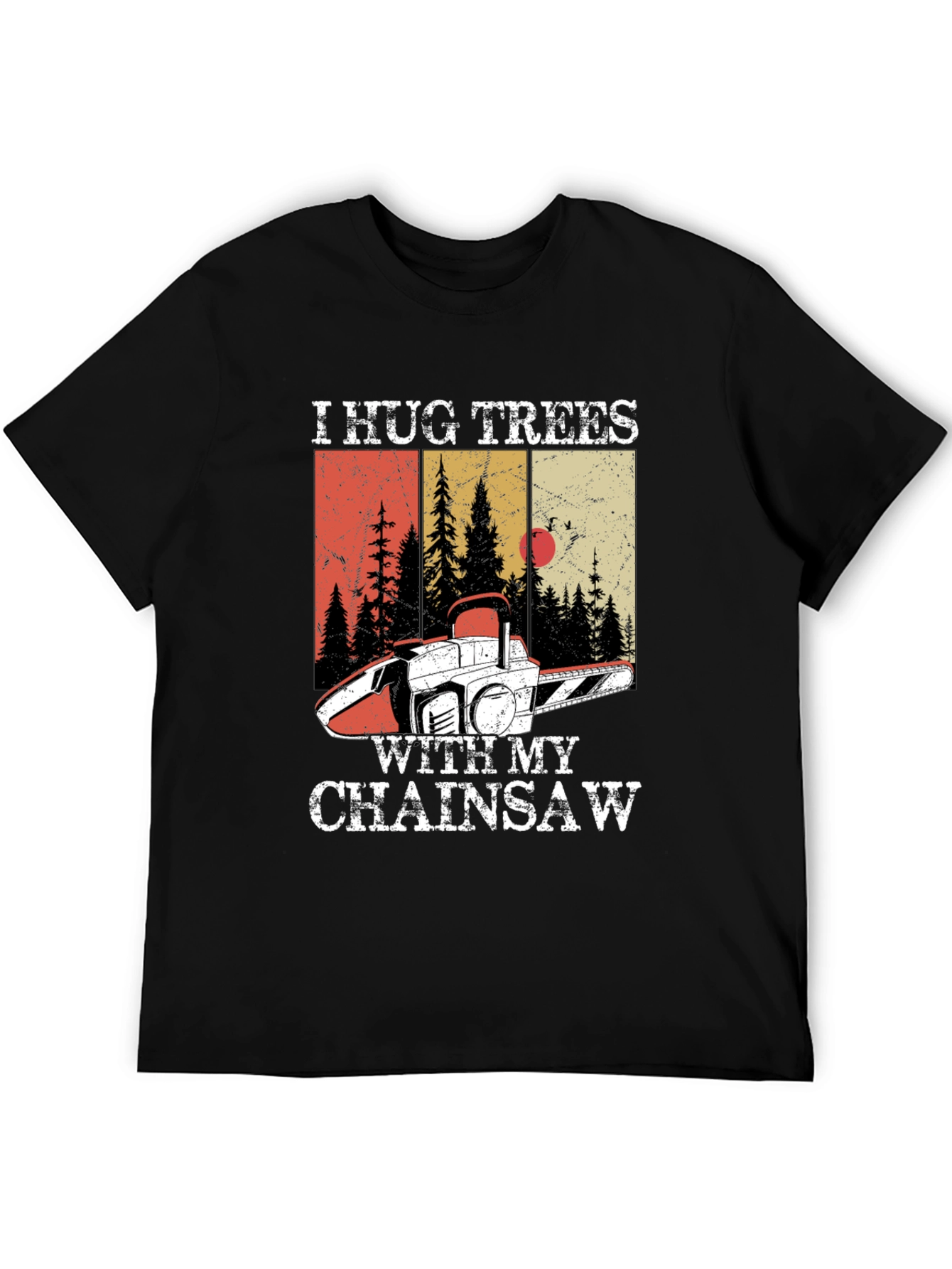 I Hug Trees with My Chainsaw Graphic Tee