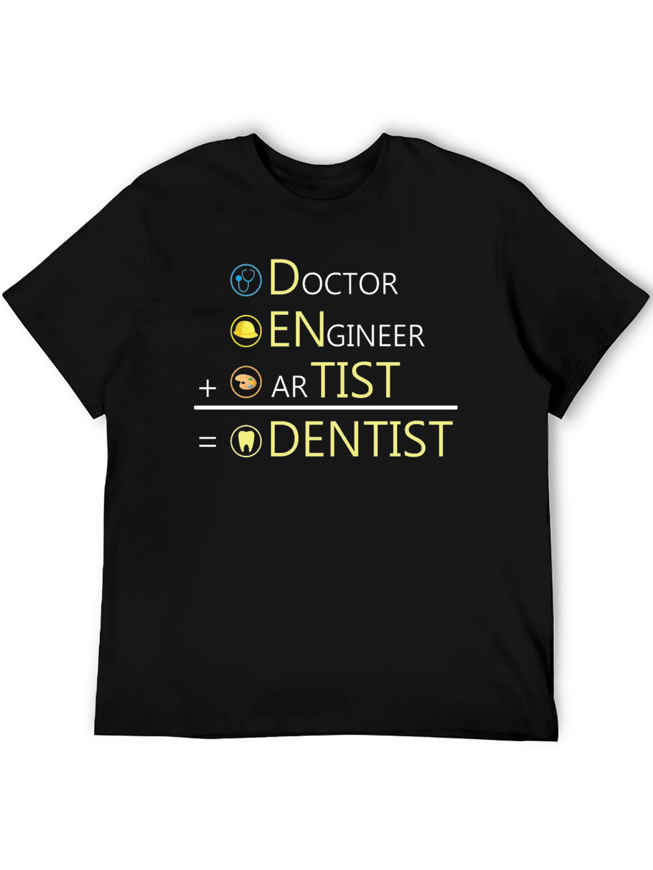 Doctor + Engineer + Artist = Dentist T-Shirt