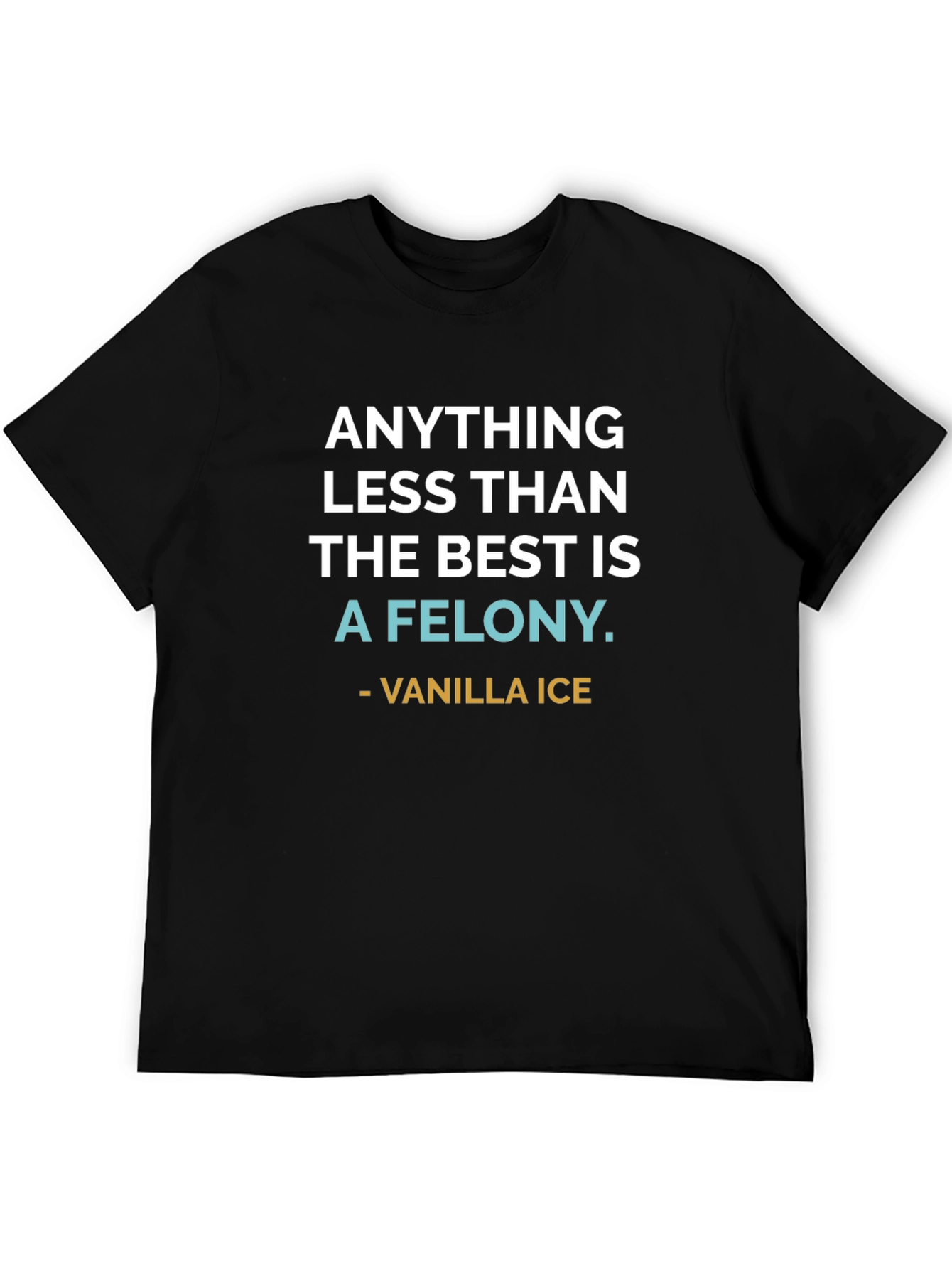 Anything Less Than The Best T-Shirt