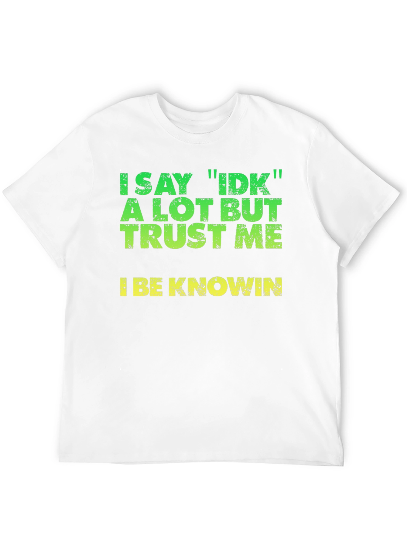 I Say IDK T-Shirt - Funny Sarcastic Tee