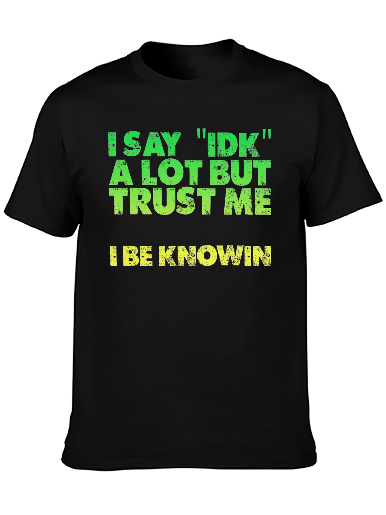 I Say IDK T-Shirt - Funny Sarcastic Tee