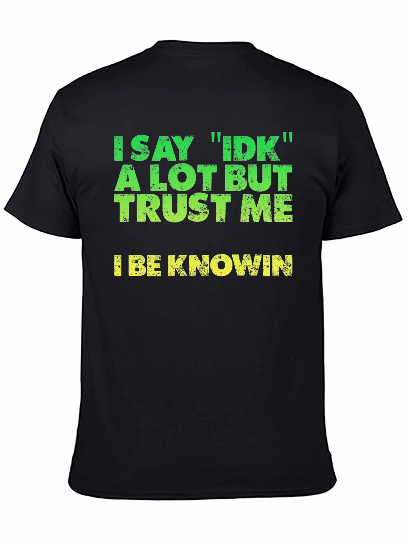 I Say IDK T-Shirt - Funny Sarcastic Tee