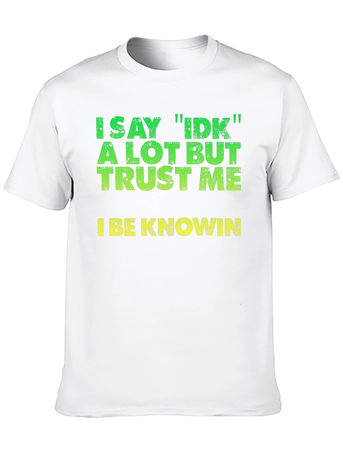 I Say IDK T-Shirt - Funny Sarcastic Tee