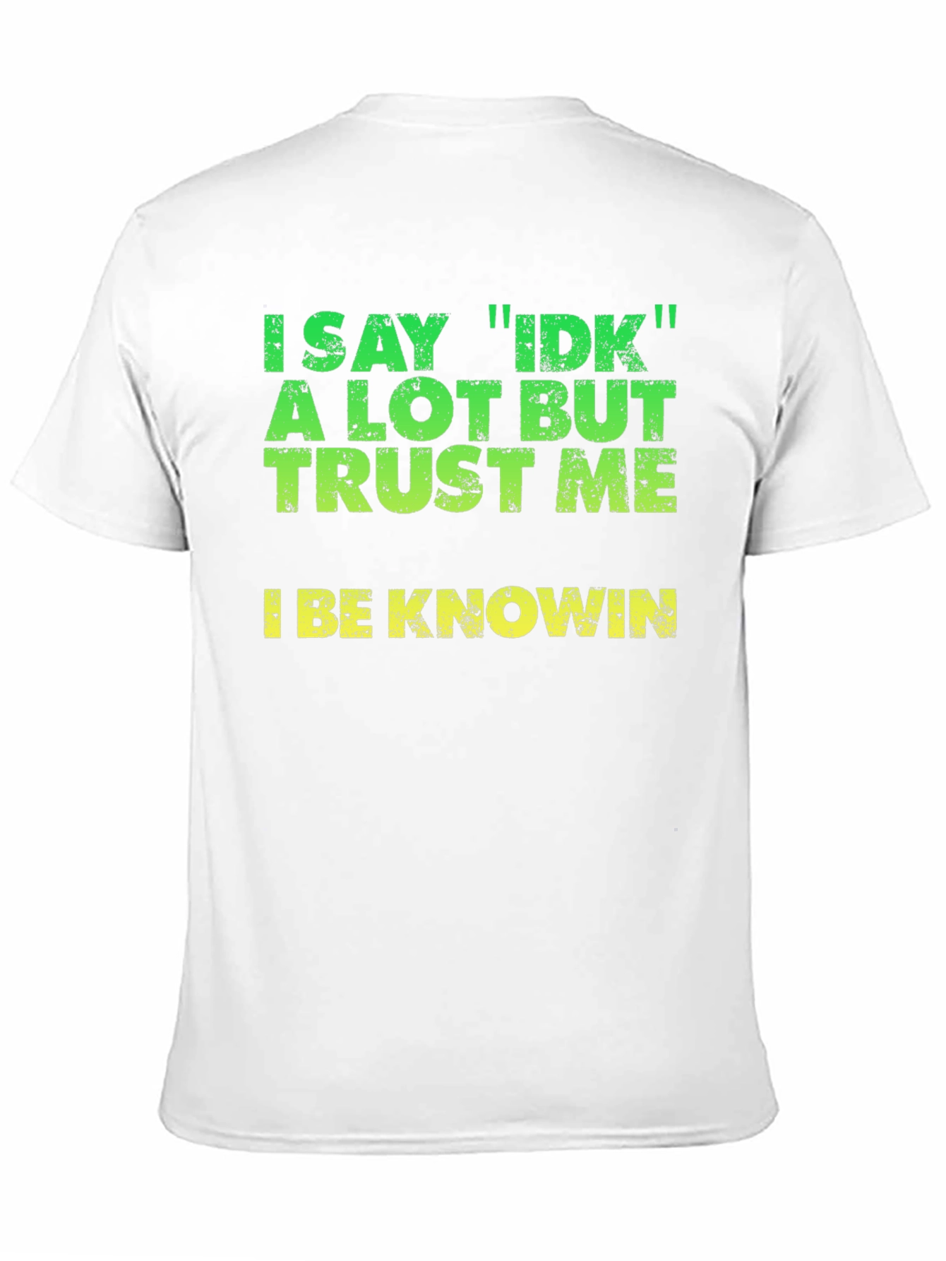 I Say IDK T-Shirt - Funny Sarcastic Tee
