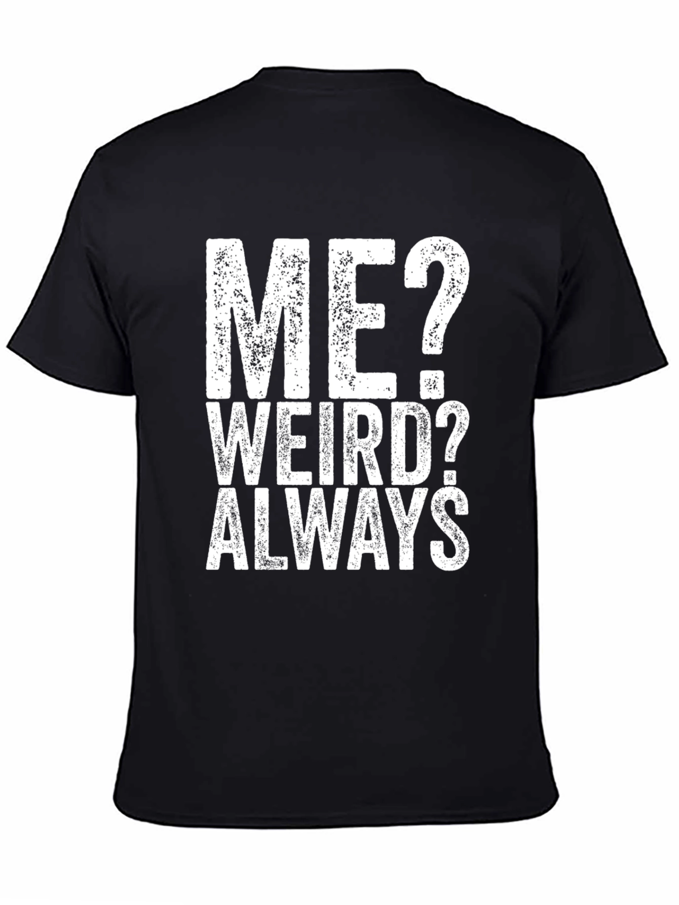 Me? Weird? Always - Graphic Tee
