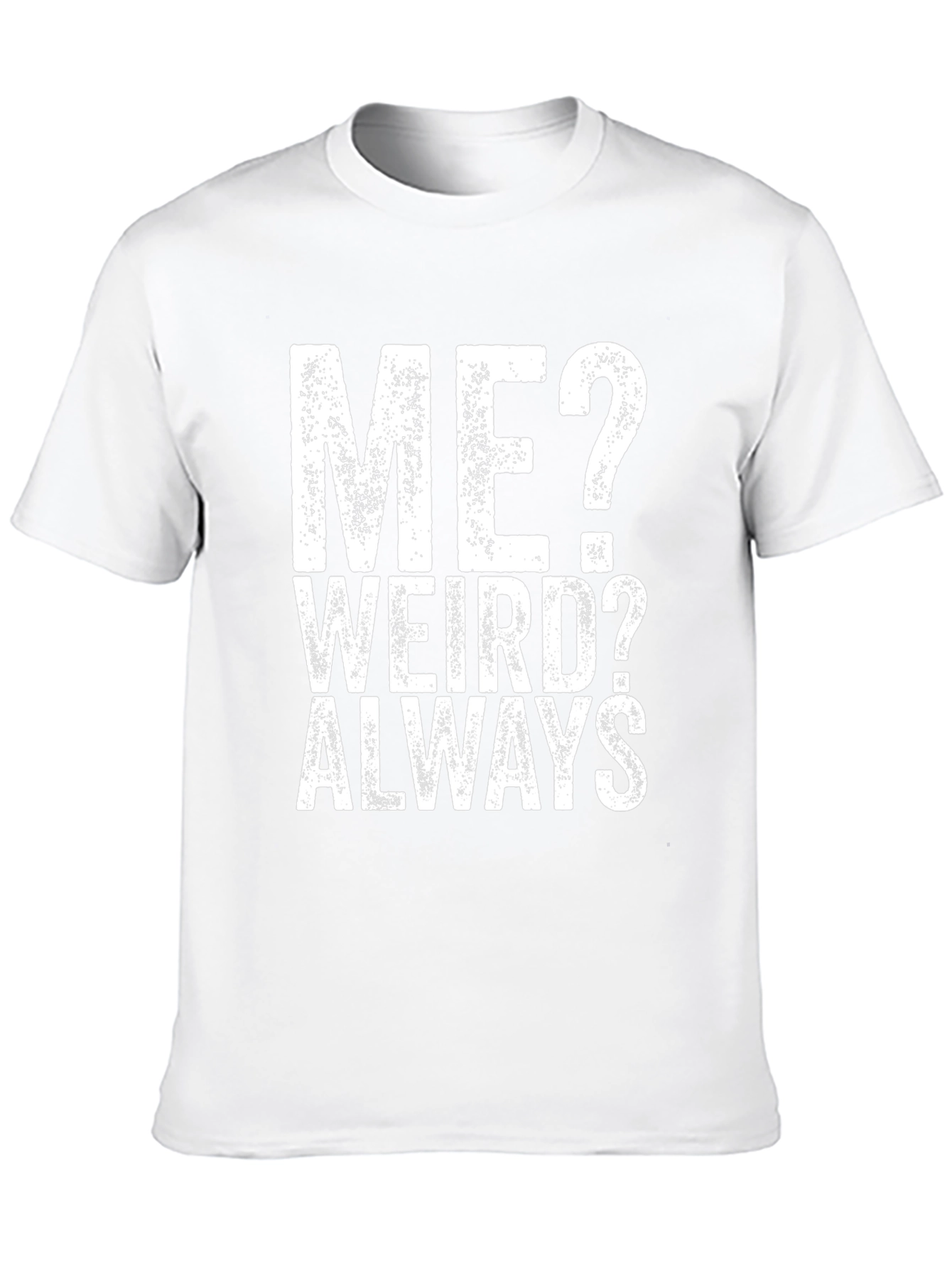 Me? Weird? Always - Graphic Tee