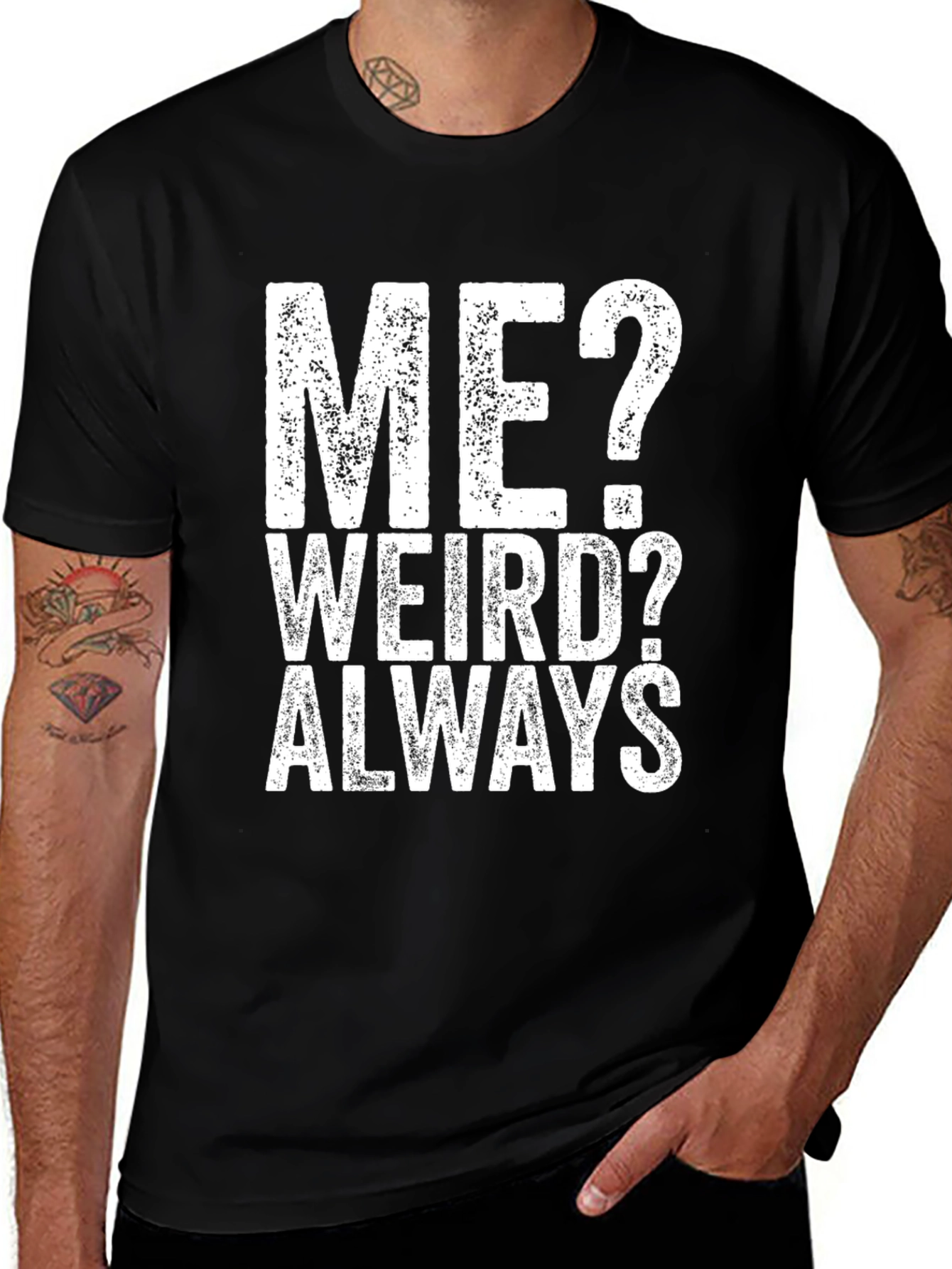Me? Weird? Always - Graphic Tee