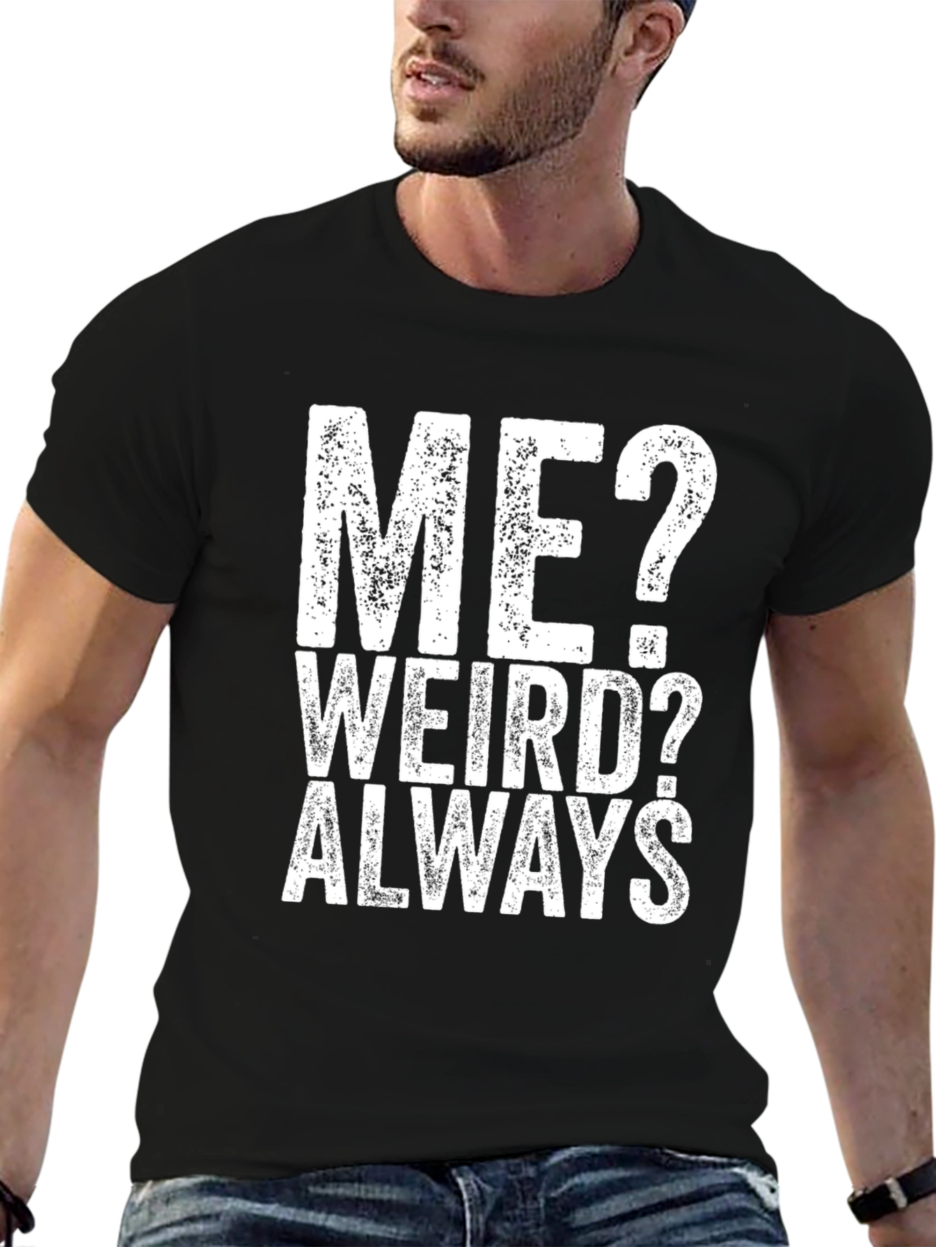 Me? Weird? Always - Graphic Tee