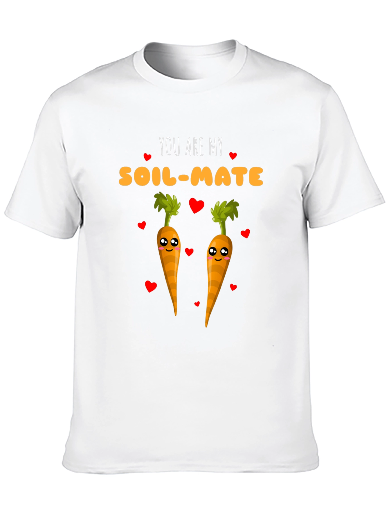 You Are My Soil-Mate Carrot Lover T-Shirt
