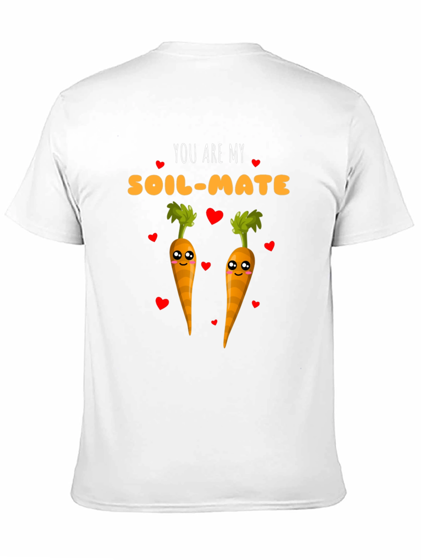 You Are My Soil-Mate Carrot Lover T-Shirt