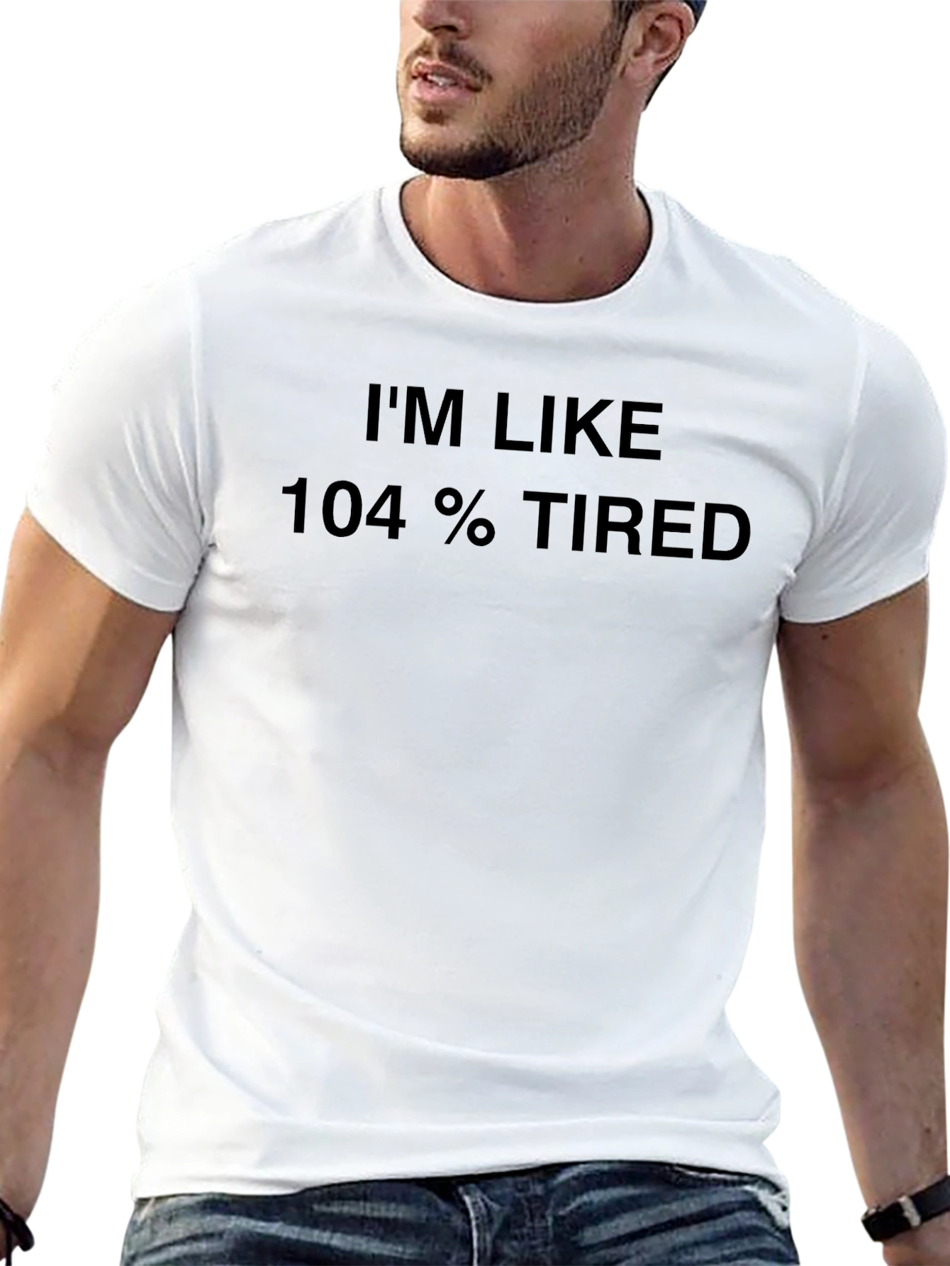 Im Like 104% Tired Black T-Shirt