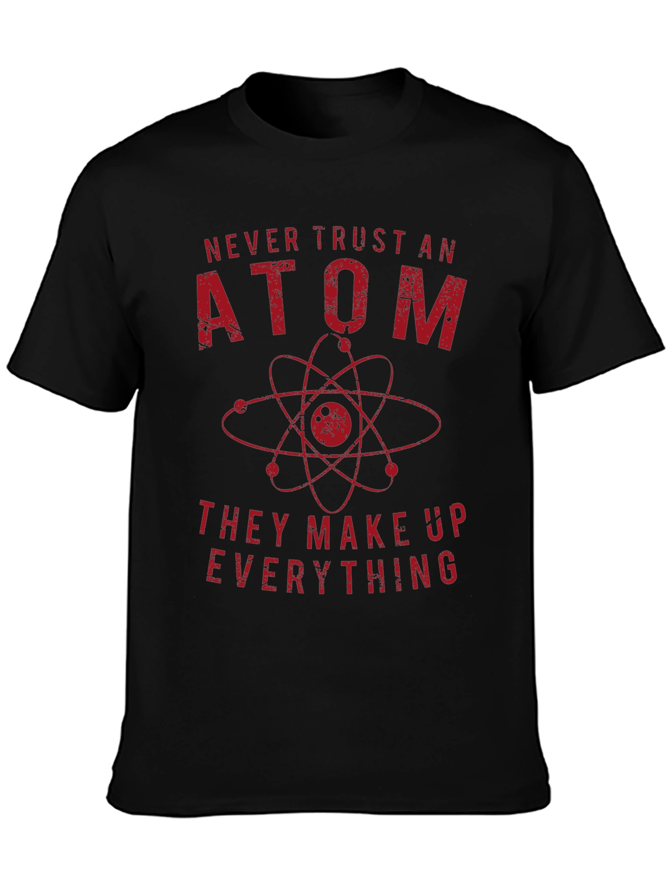 Never Trust An Atom Science T-Shirt