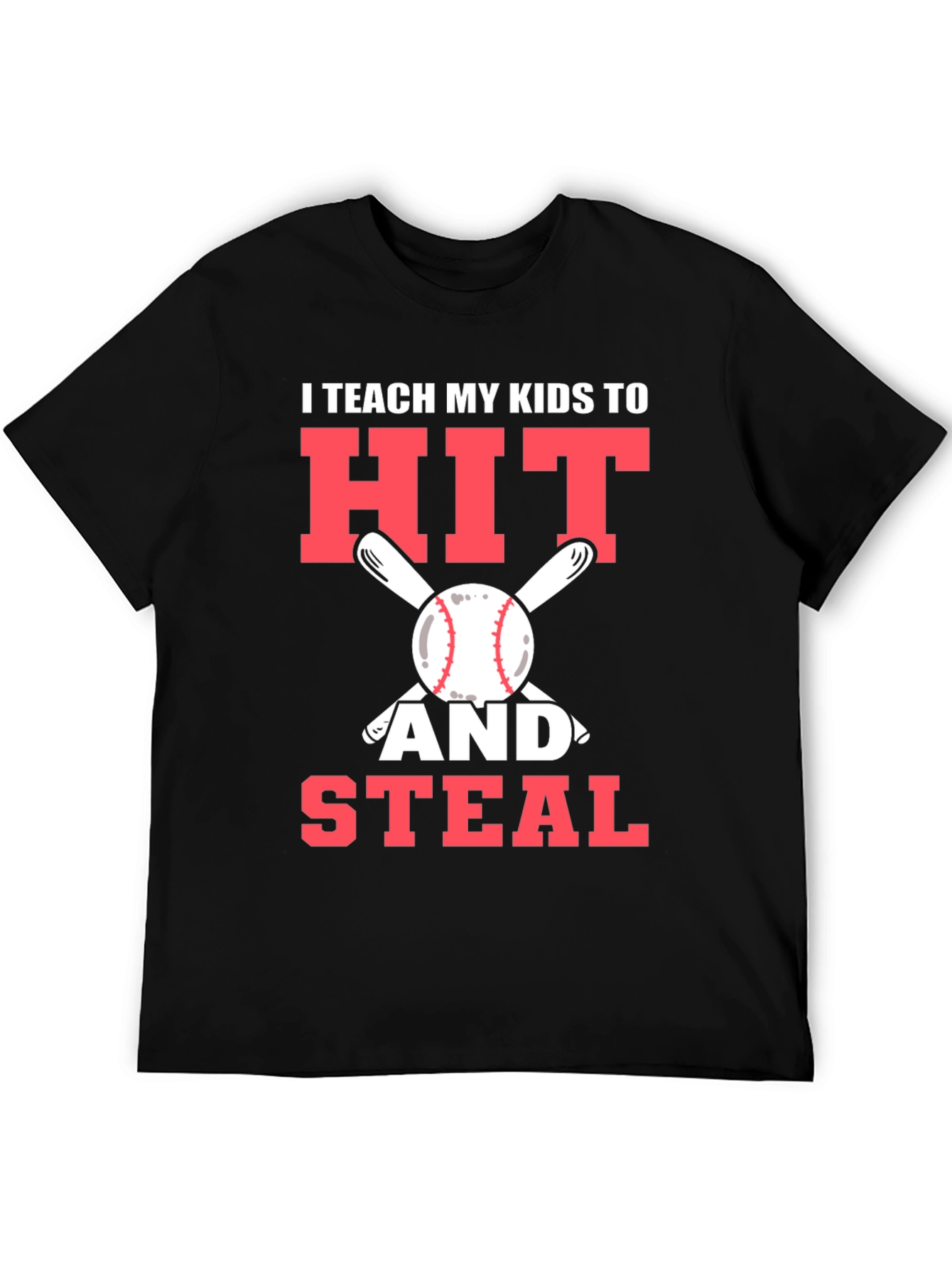 I Teach My Kids To Hit and Steal T-Shirt