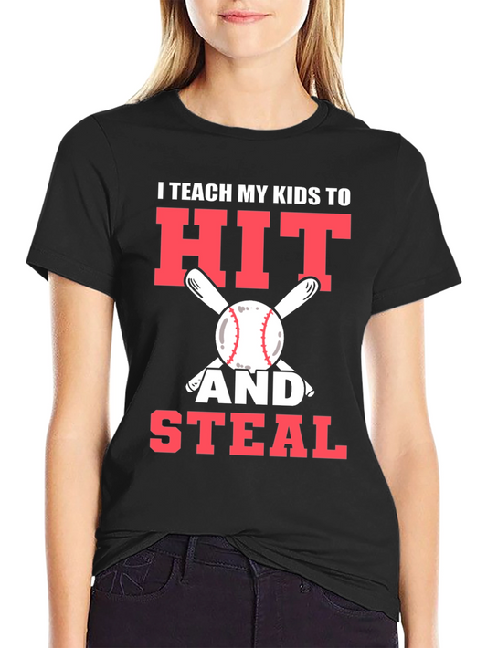 I Teach My Kids To Hit and Steal T-Shirt