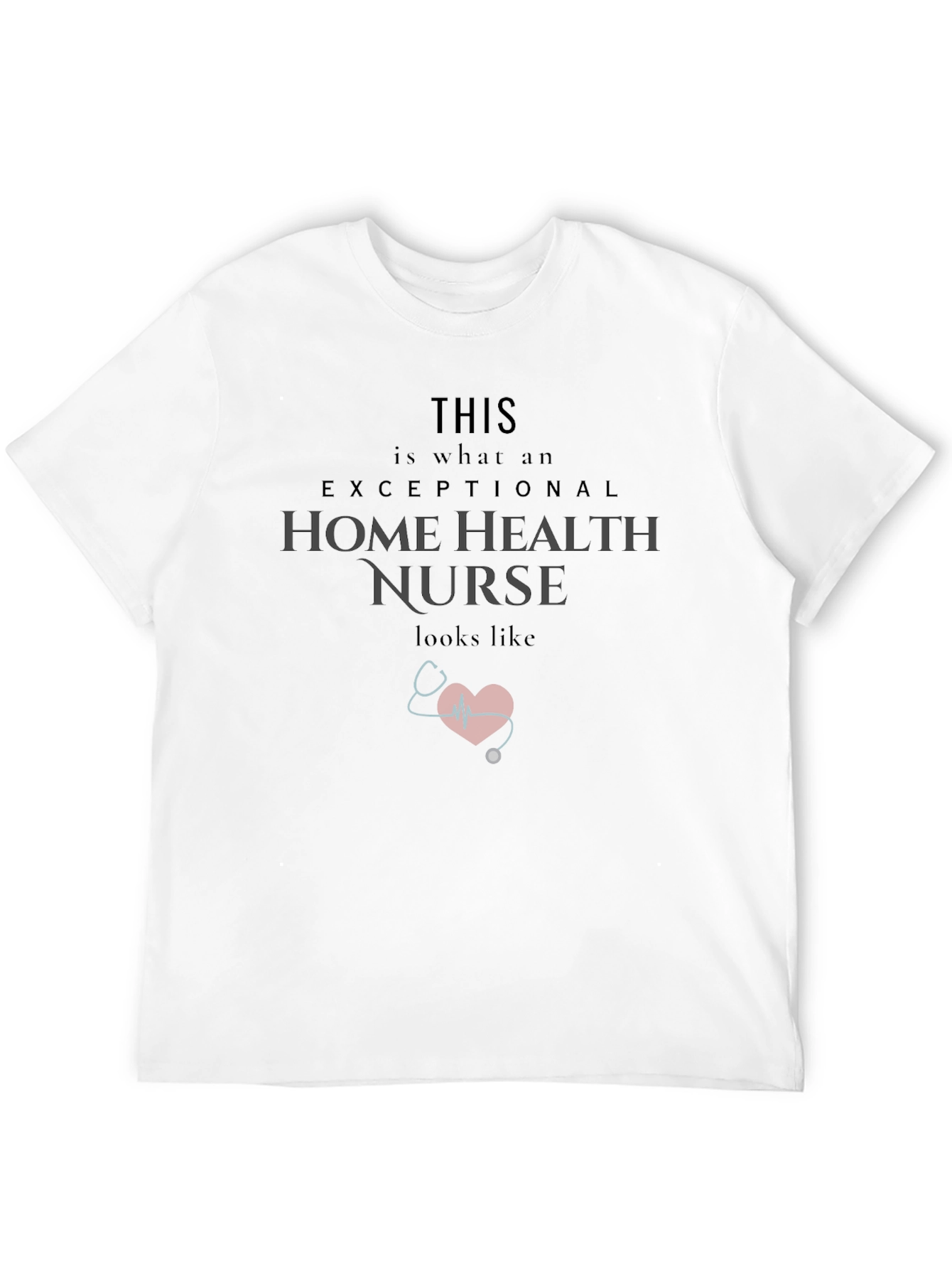 Exceptional Home Health Nurse T-Shirt