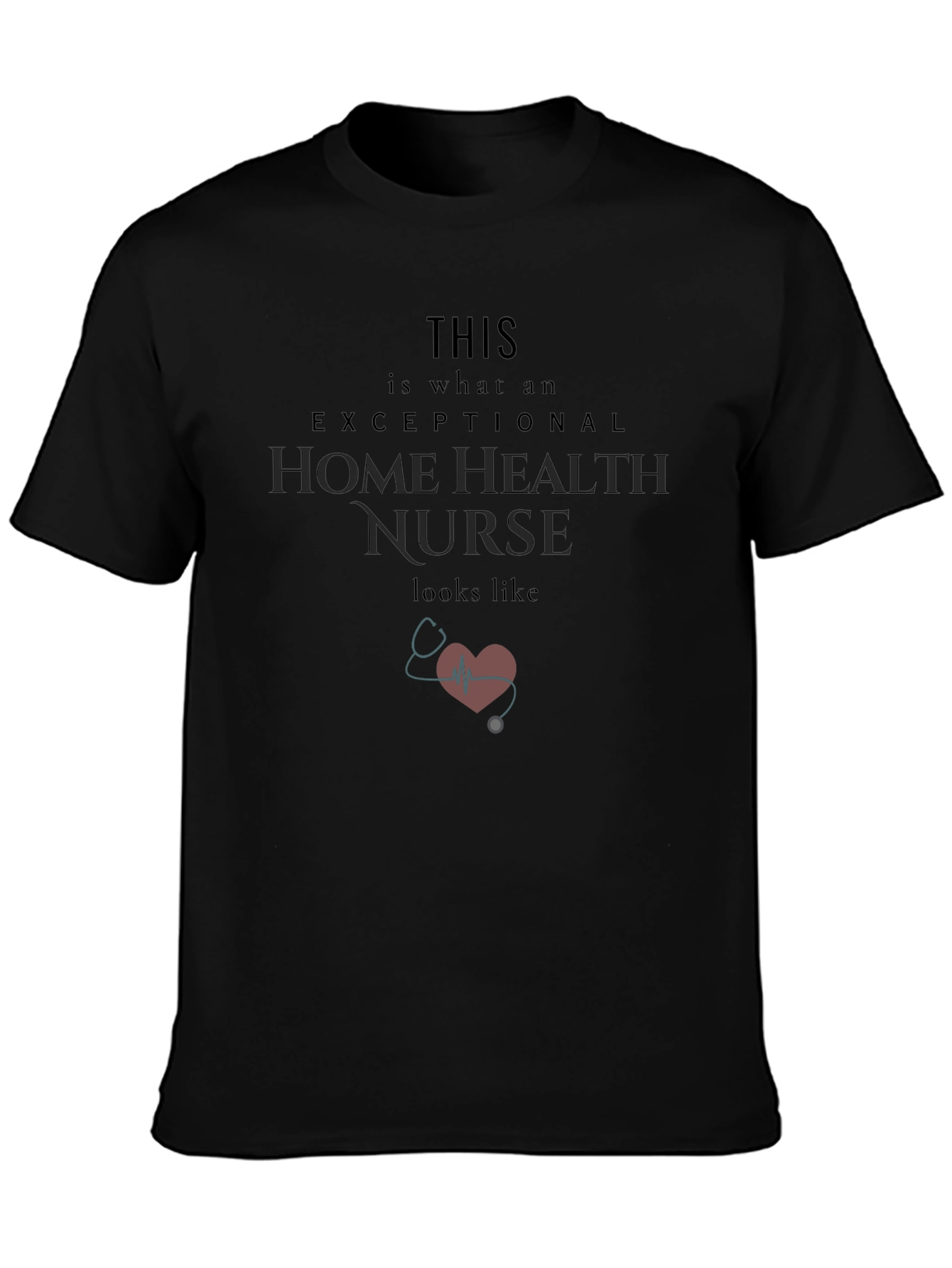 Exceptional Home Health Nurse T-Shirt