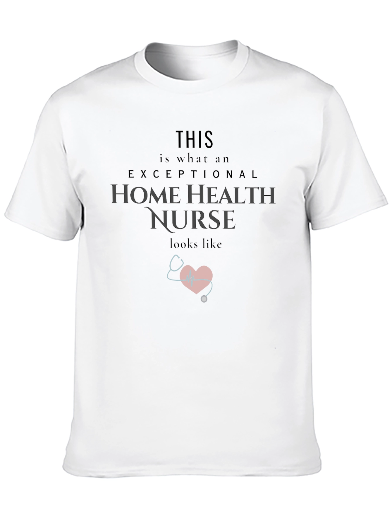 Exceptional Home Health Nurse T-Shirt