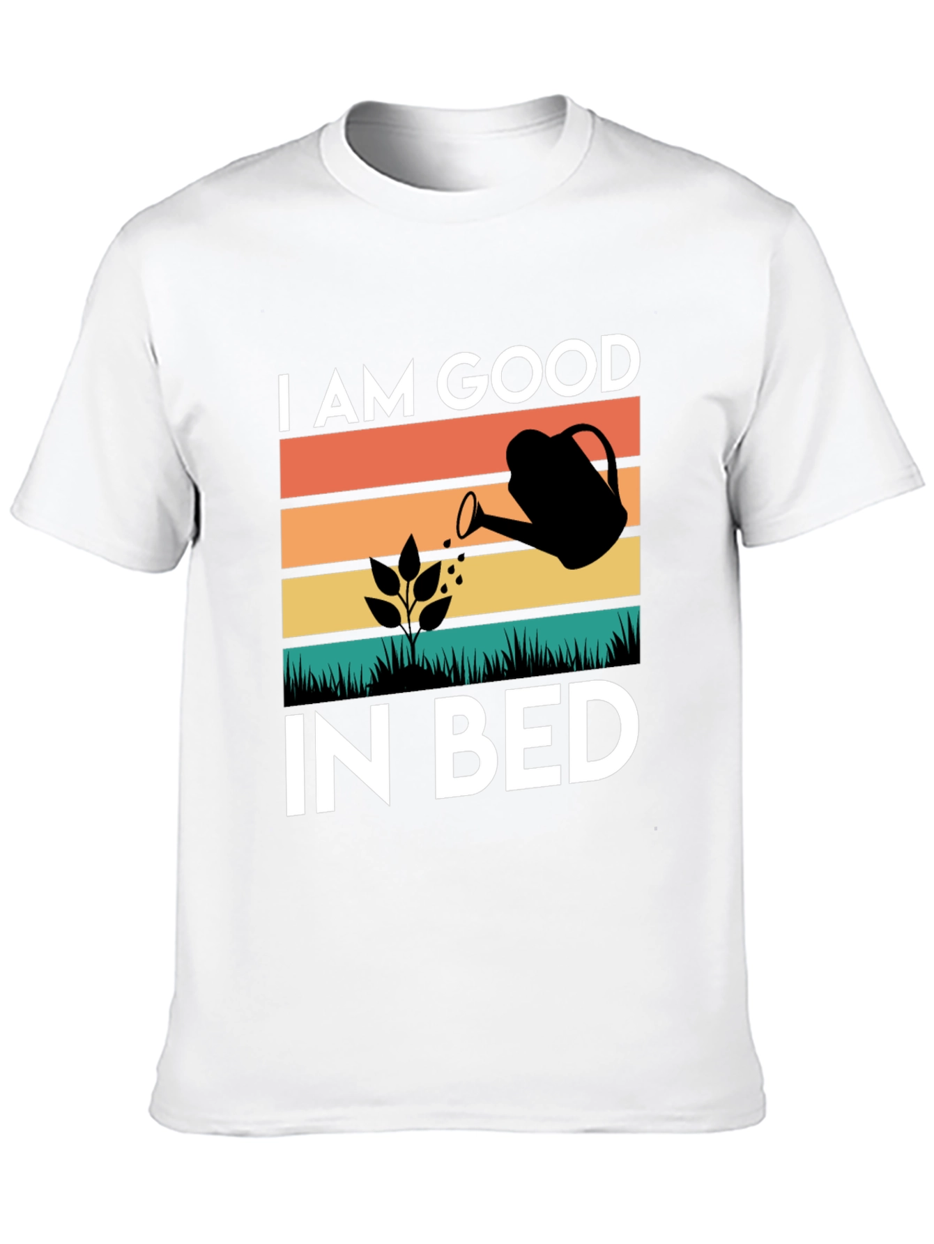 I AM GOOD IN BED Gardening T-Shirt