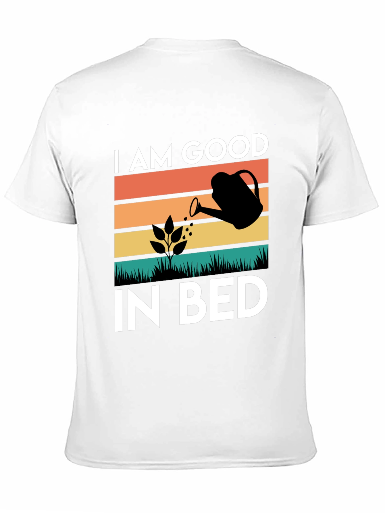 I AM GOOD IN BED Gardening T-Shirt