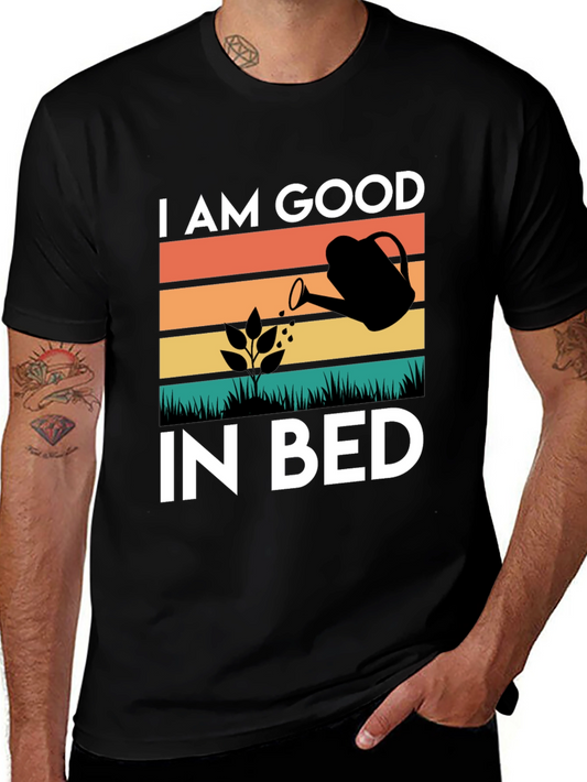 I AM GOOD IN BED Gardening T-Shirt