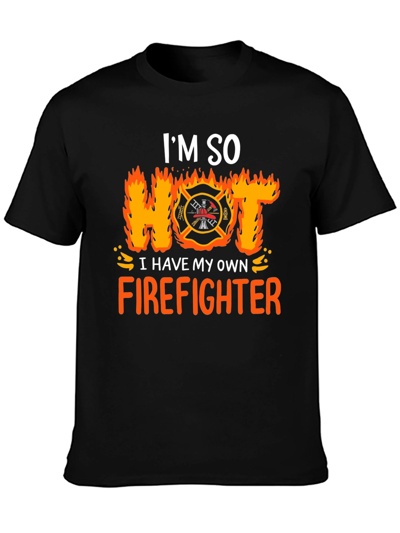 Im So Hot I Have My Own Firefighter T-Shirt
