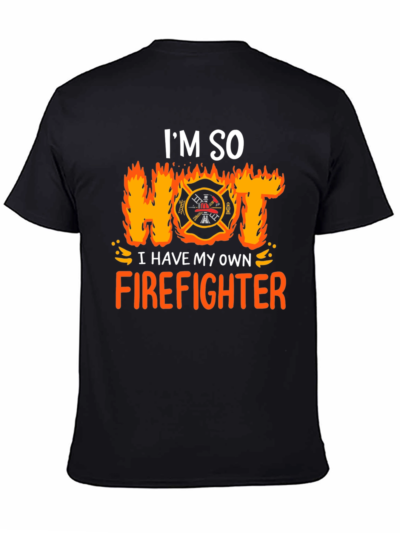 Im So Hot I Have My Own Firefighter T-Shirt