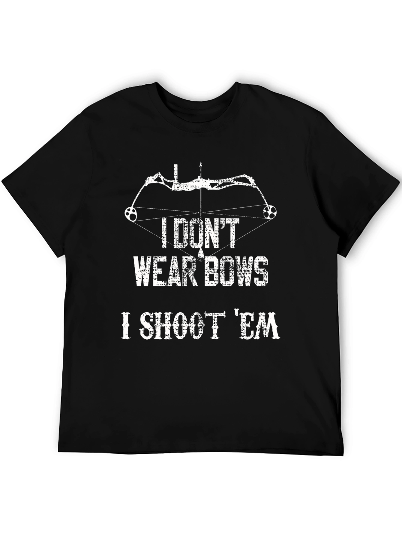 I Dont Wear Bows I Shoot Em T-Shirt