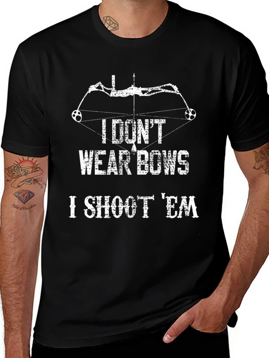 I Dont Wear Bows I Shoot Em T-Shirt