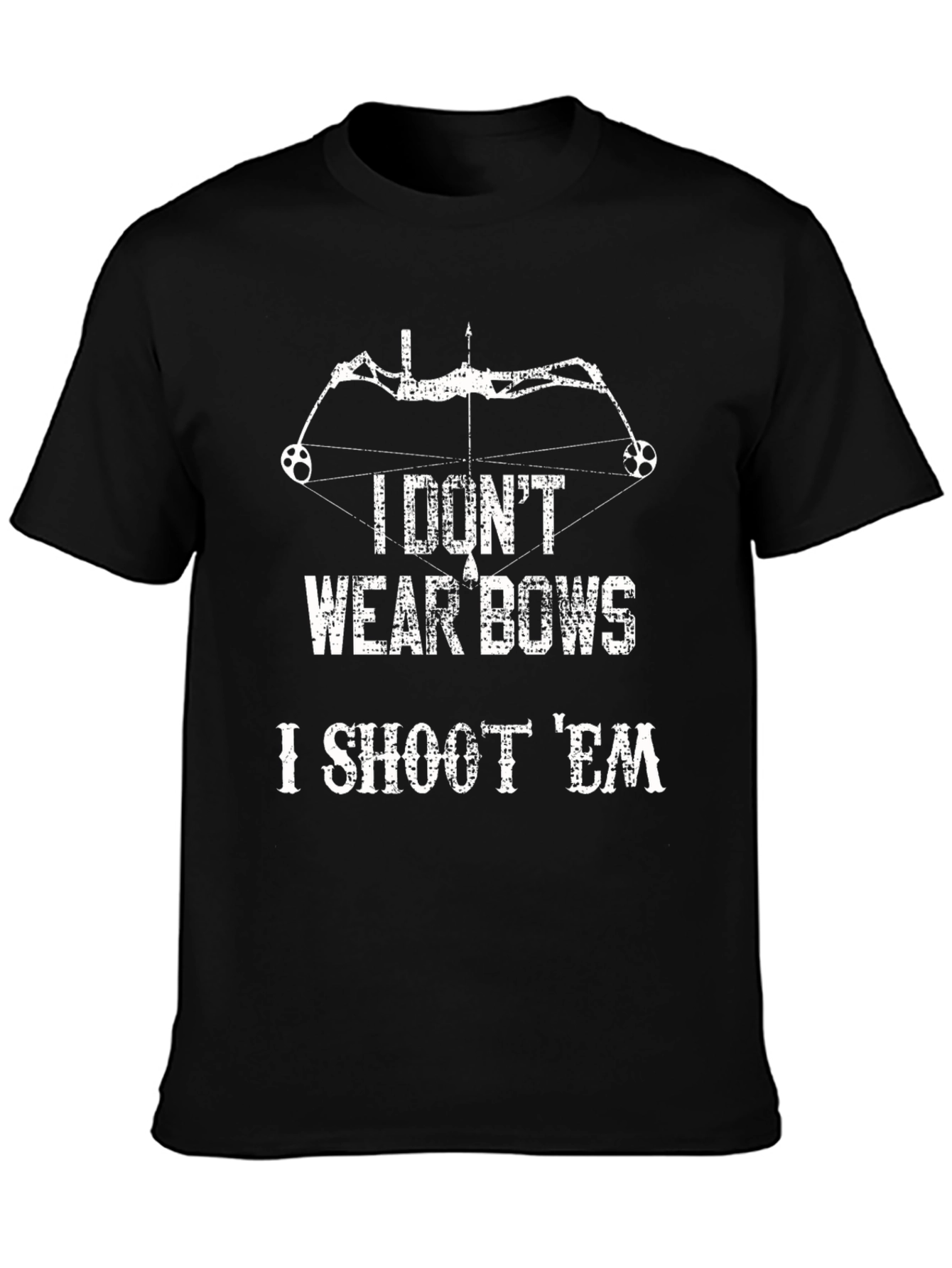 I Dont Wear Bows I Shoot Em T-Shirt