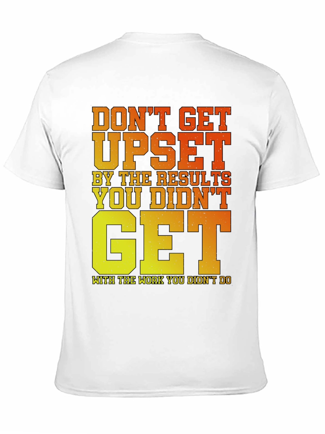 Motivational Gym T-Shirt: Dont Get Upset!
