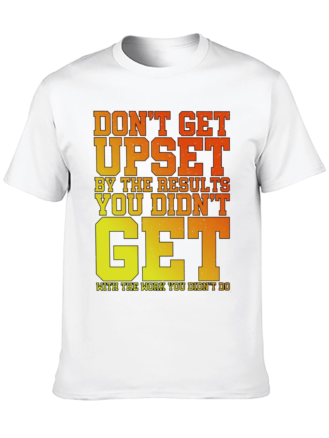 Motivational Gym T-Shirt: Dont Get Upset!