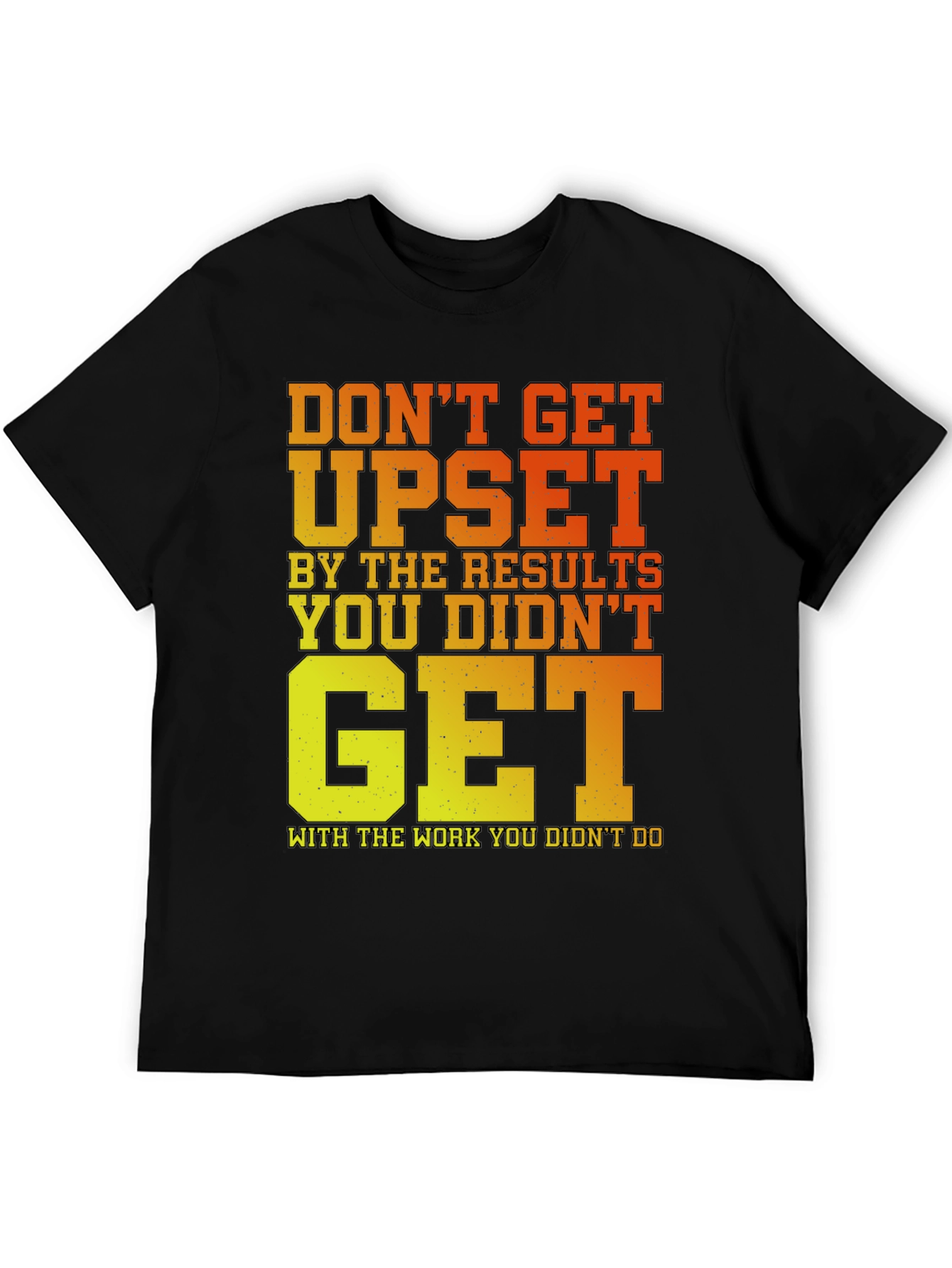 Motivational Gym T-Shirt: Dont Get Upset!