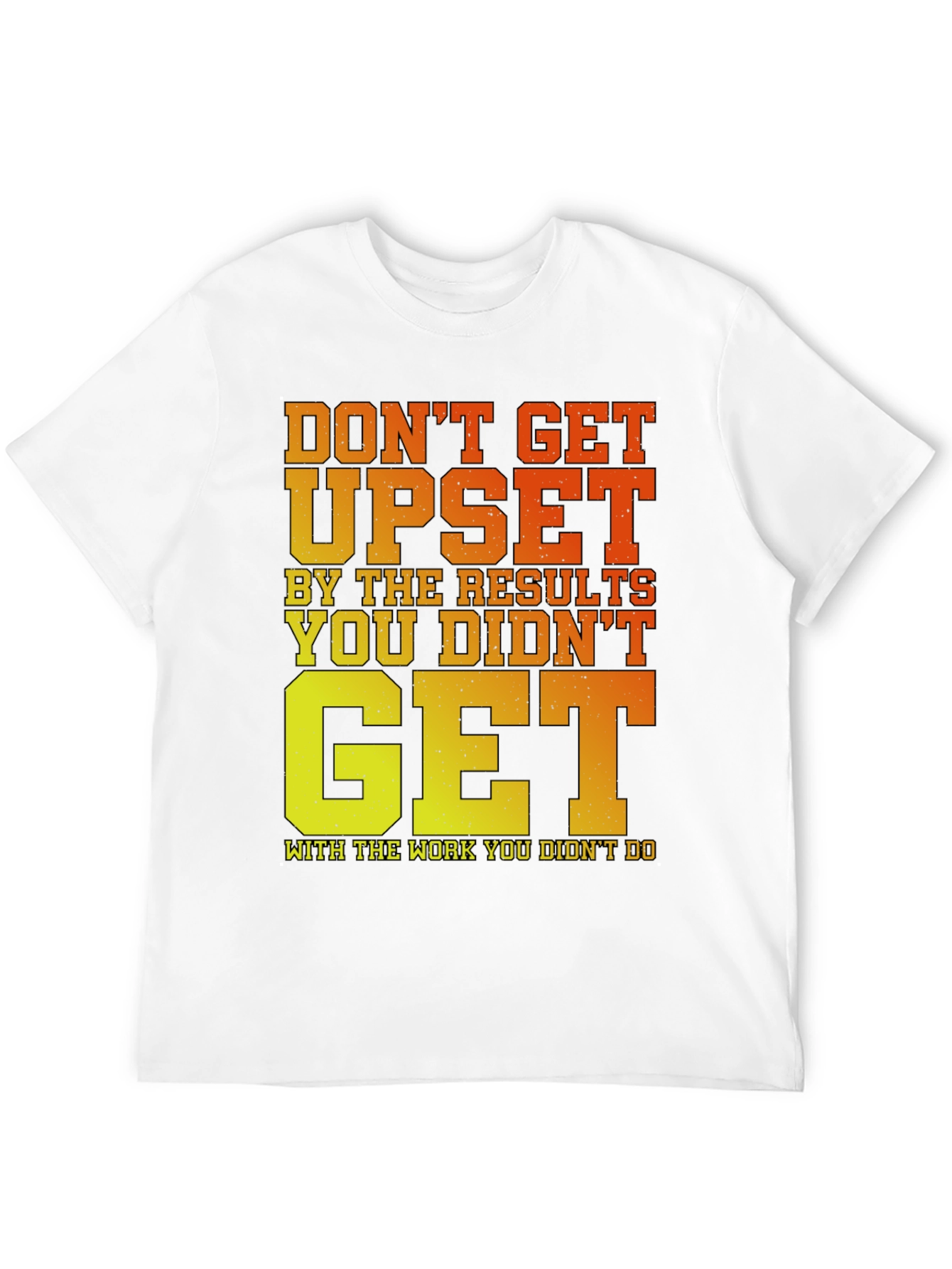 Motivational Gym T-Shirt: Dont Get Upset!
