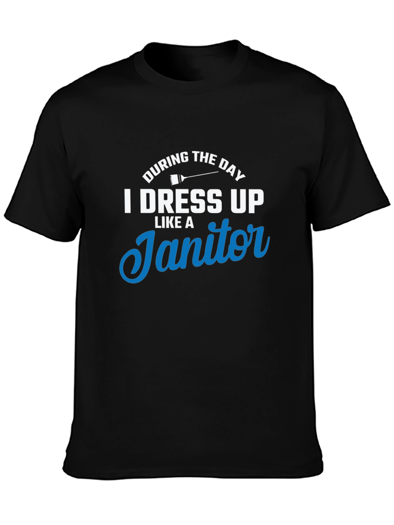 I Dress Up Like A Janitor T-Shirt