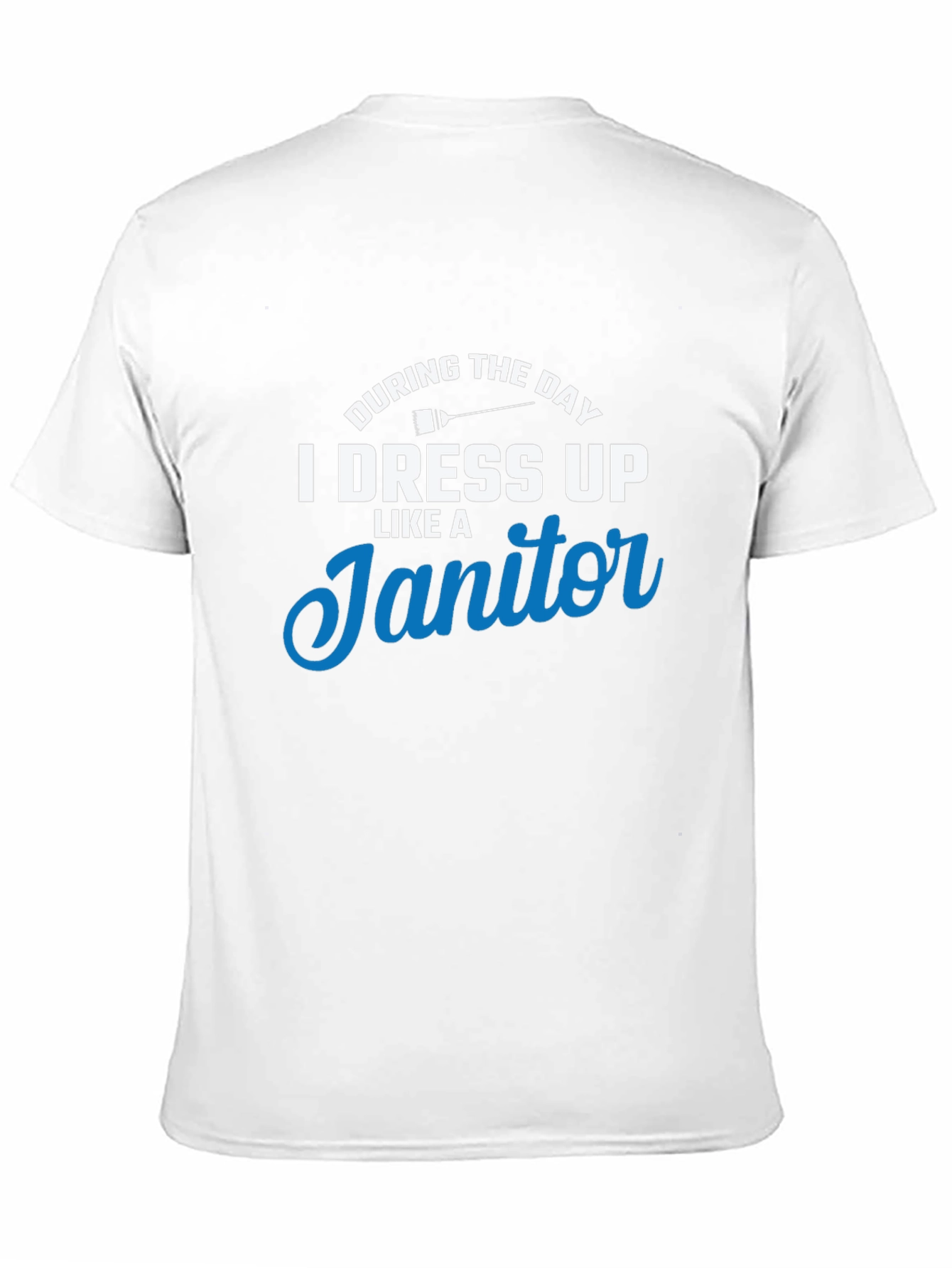 I Dress Up Like A Janitor T-Shirt