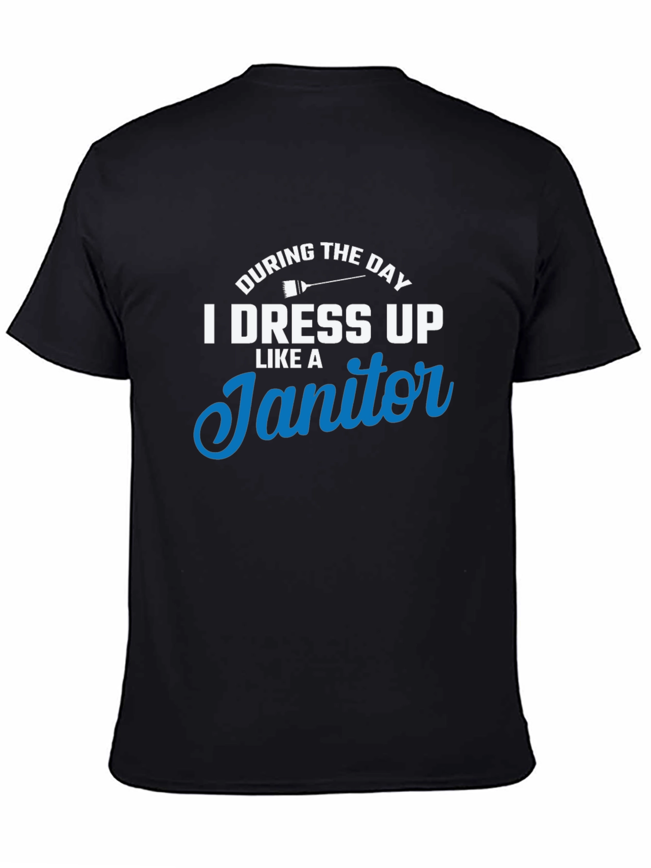 I Dress Up Like A Janitor T-Shirt