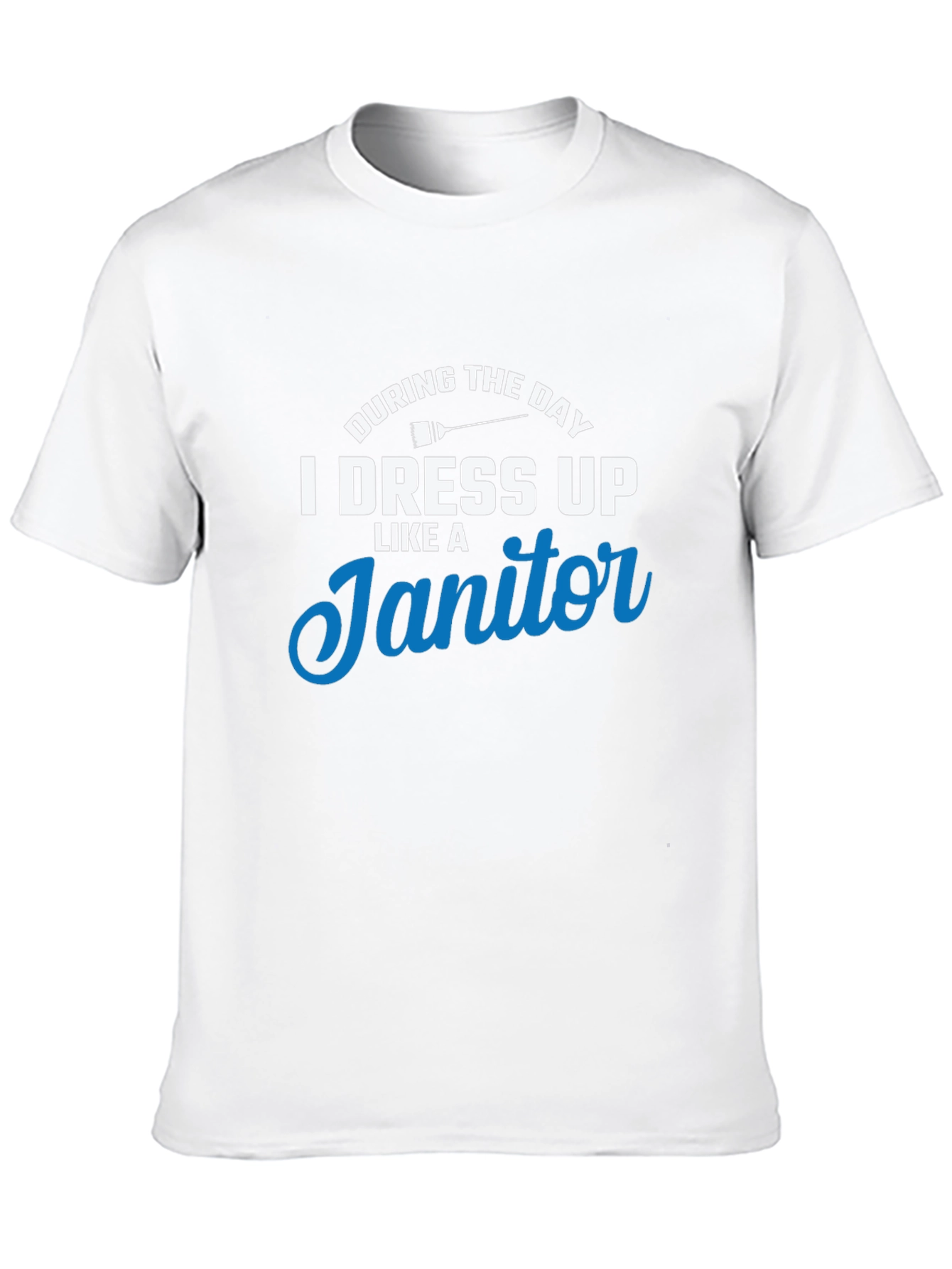 I Dress Up Like A Janitor T-Shirt
