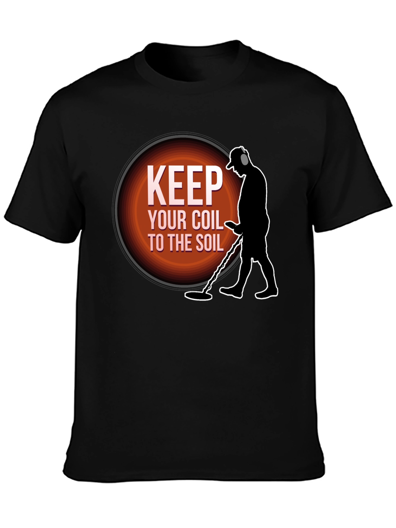 Keep Your Coil To The Soil Metal Detecting T-Shirt