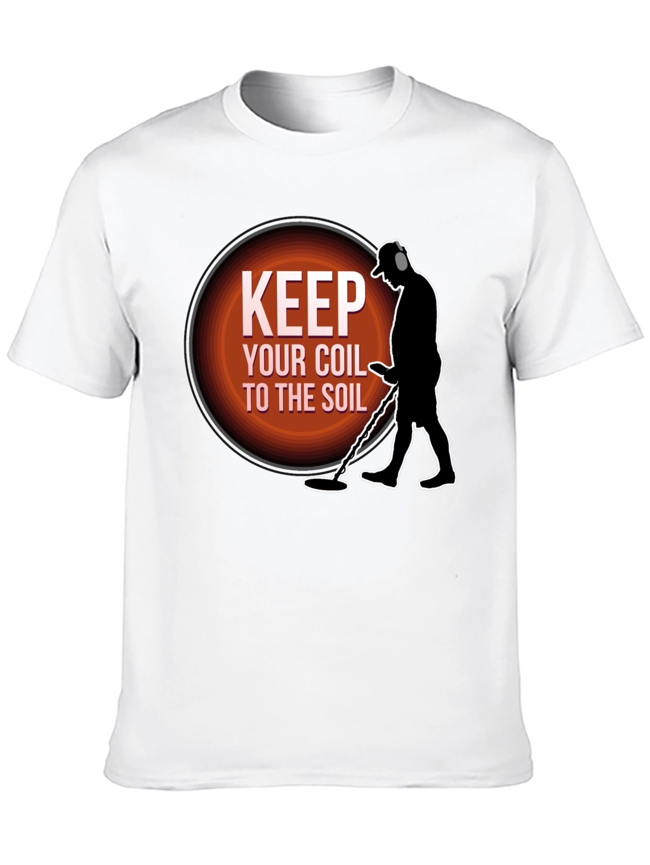 Keep Your Coil To The Soil Metal Detecting T-Shirt