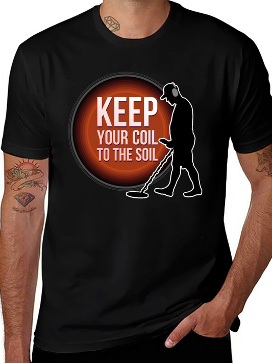 Keep Your Coil To The Soil Metal Detecting T-Shirt