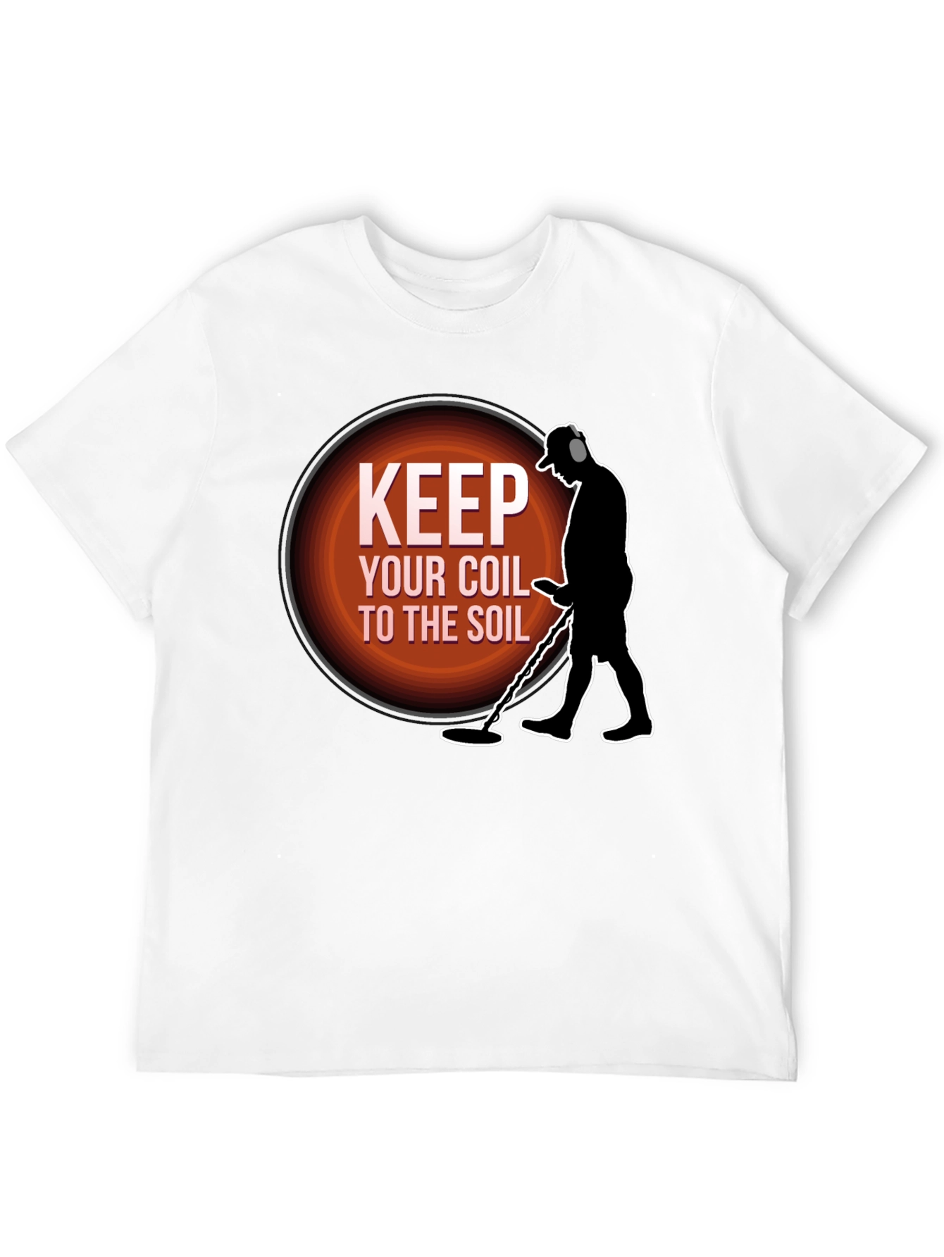 Keep Your Coil To The Soil Metal Detecting T-Shirt