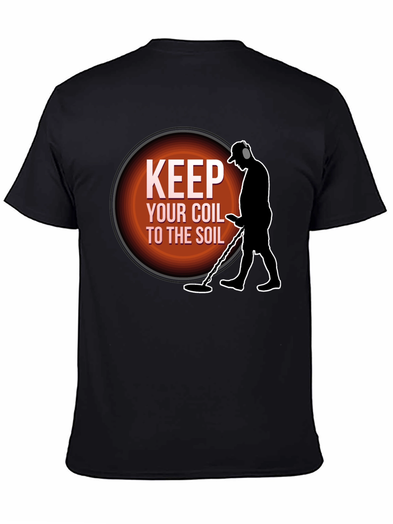 Keep Your Coil To The Soil Metal Detecting T-Shirt